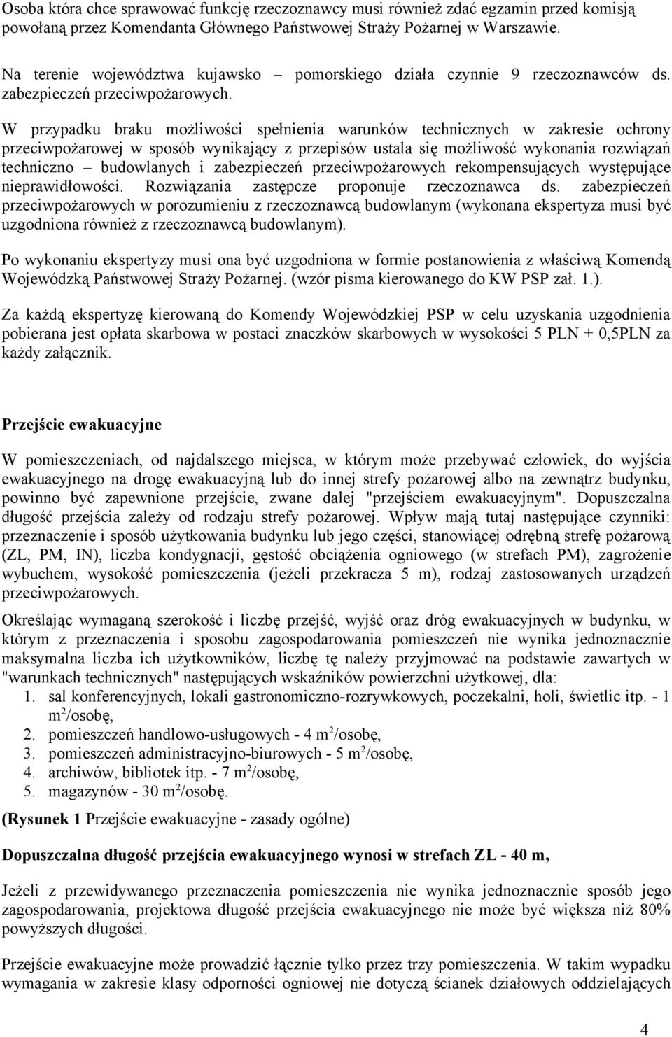 W przypadku braku możliwości spełnienia warunków technicznych w zakresie ochrony przeciwpożarowej w sposób wynikający z przepisów ustala się możliwość wykonania rozwiązań techniczno budowlanych i