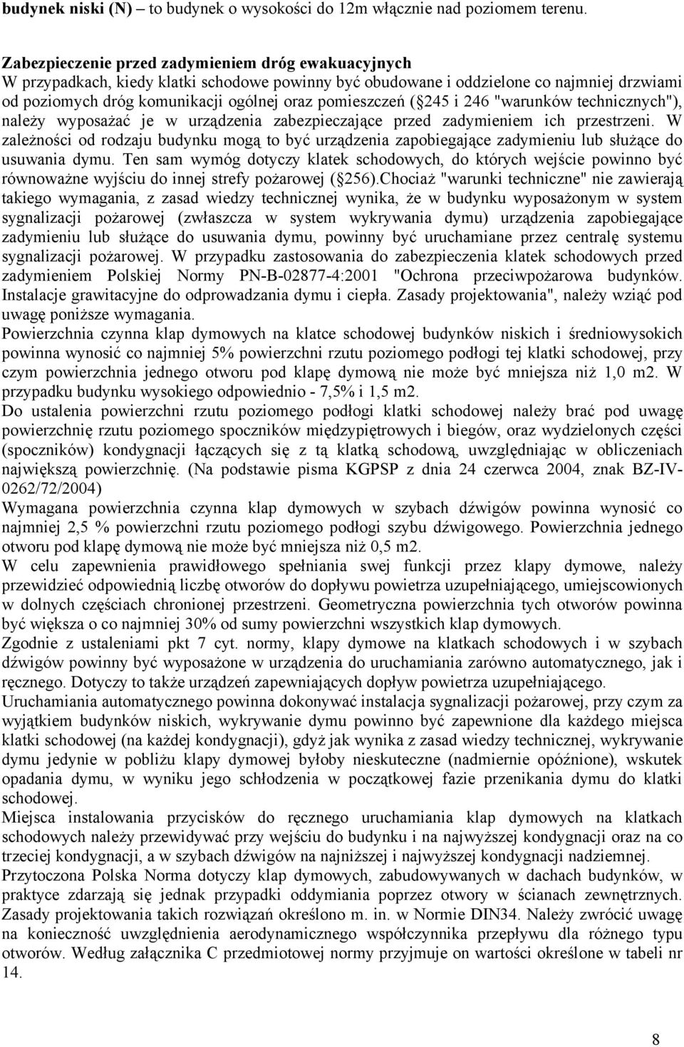 ( 245 i 246 "warunków technicznych"), należy wyposażać je w urządzenia zabezpieczające przed zadymieniem ich przestrzeni.