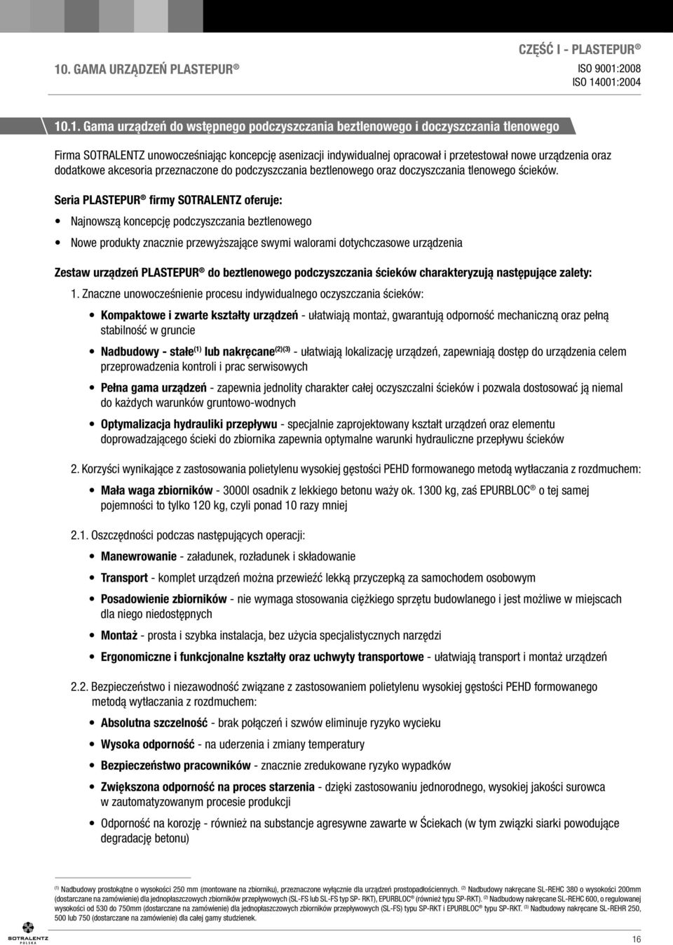 Seria PLASTEPUR firmy SOTRALENTZ oferuje: Najnowszą koncepcję podczyszczania beztlenowego Nowe produkty znacznie przewyższające swymi walorami dotychczasowe urządzenia Zestaw urządzeń PLASTEPUR do