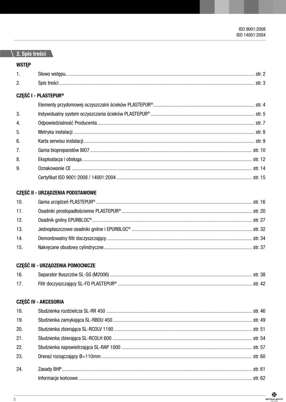 .. str. 10 8. Eksploatacja i obsługa... str. 12 9. Oznakowanie CE... str. 14 Certyfikat / 14001:2004... str. 15 CZĘŚĆ II - URZĄDZENIA PODSTAWOWE 10. Gama urządzeń PLASTEPUR... str. 16 11.