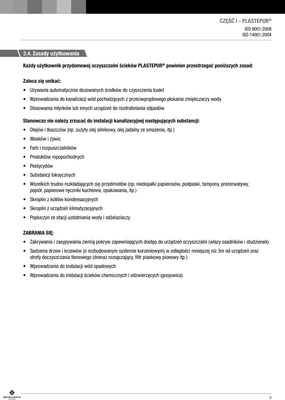 toalet Wprowadzania do kanalizacji wód pochodzących z przeciwprądowego płukania zmiękczaczy wody Stosowania młynków lub innych urządzeń do rozdrabniania odpadów Stanowczo nie należy zrzucać do