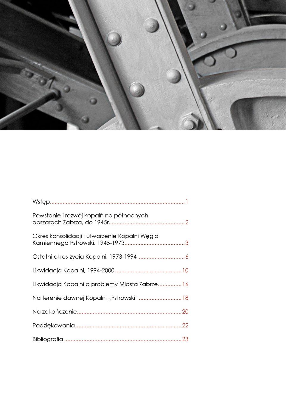 ..2 Okres konsolidacji i utworzenie Kopalni Węgla Kamiennego Pstrowski, 1945-1973...3 Ostatni okres życia Kopalni, 1973-1994.