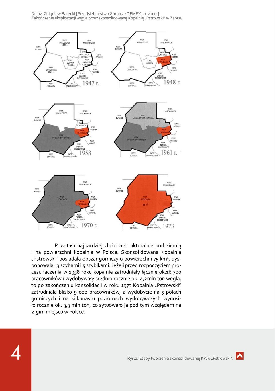 Skonsolidowana Kopalnia Pstrowski posiadała obszar górniczy o powierzchni 75 km 2, dysponowała 13 szybami i 5 szybikami.