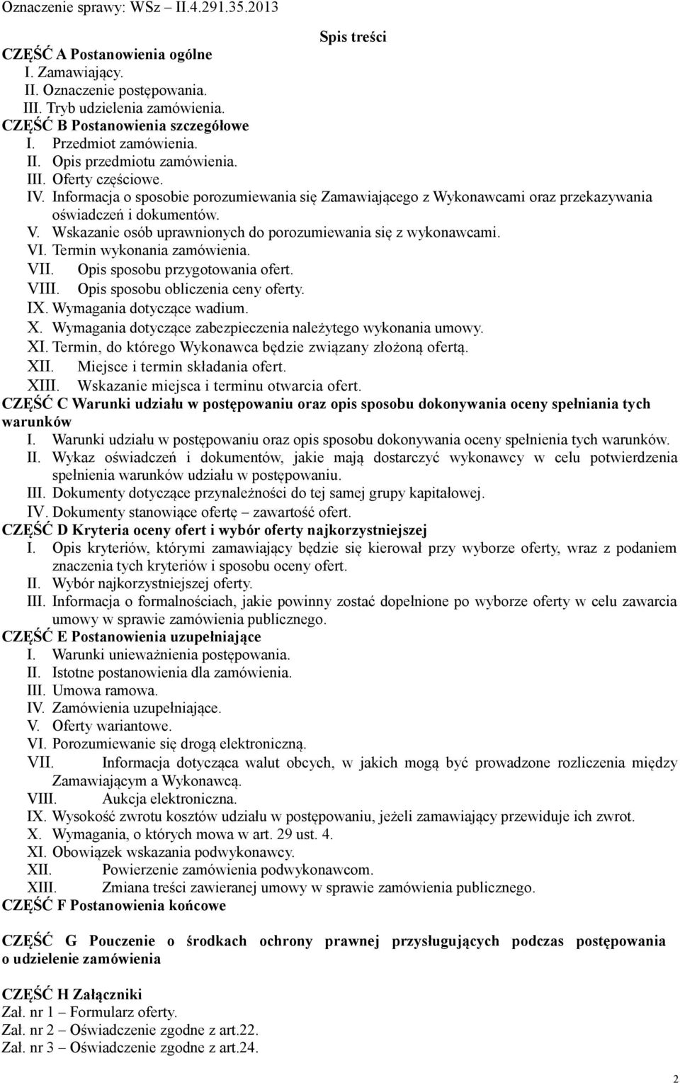 Wskazanie osób uprawnionych do porozumiewania się z wykonawcami. VI. Termin wykonania zamówienia. VII. Opis sposobu przygotowania ofert. VIII. Opis sposobu obliczenia ceny oferty. IX.