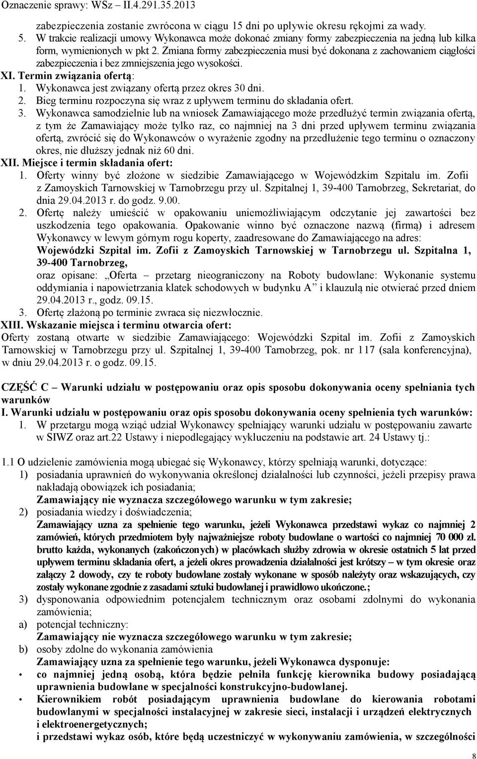 Zmiana formy zabezpieczenia musi być dokonana z zachowaniem ciągłości zabezpieczenia i bez zmniejszenia jego wysokości. XI. Termin związania ofertą: 1.