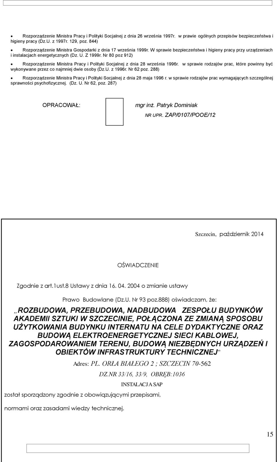 Nr 80 poz 912) Rozporządzenie Ministra Pracy i Polityki Socjalnej z dnia 28 września 1996r. w sprawie rodzajów prac, które powinny być wykonywane przez co najmniej dwie osoby (Dz.U. z 1996r.