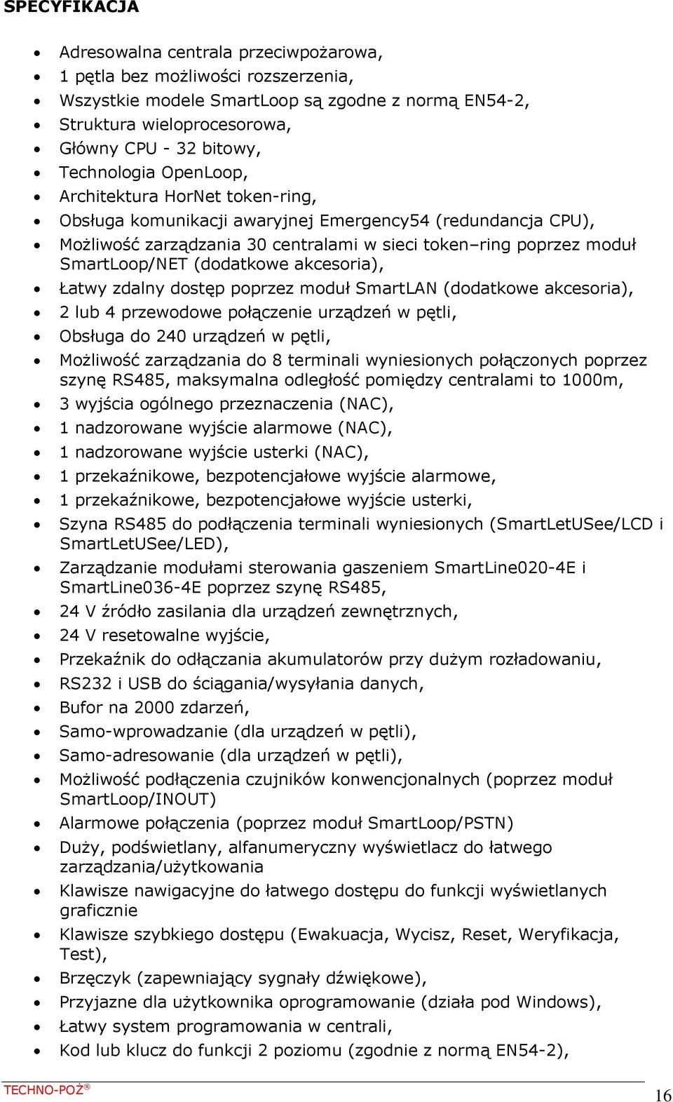 (dodatkowe akcesoria), Łatwy zdalny dostęp poprzez moduł SmartLAN (dodatkowe akcesoria), 2 lub 4 przewodowe połączenie urządzeń w pętli, Obsługa do 240 urządzeń w pętli, Możliwość zarządzania do 8