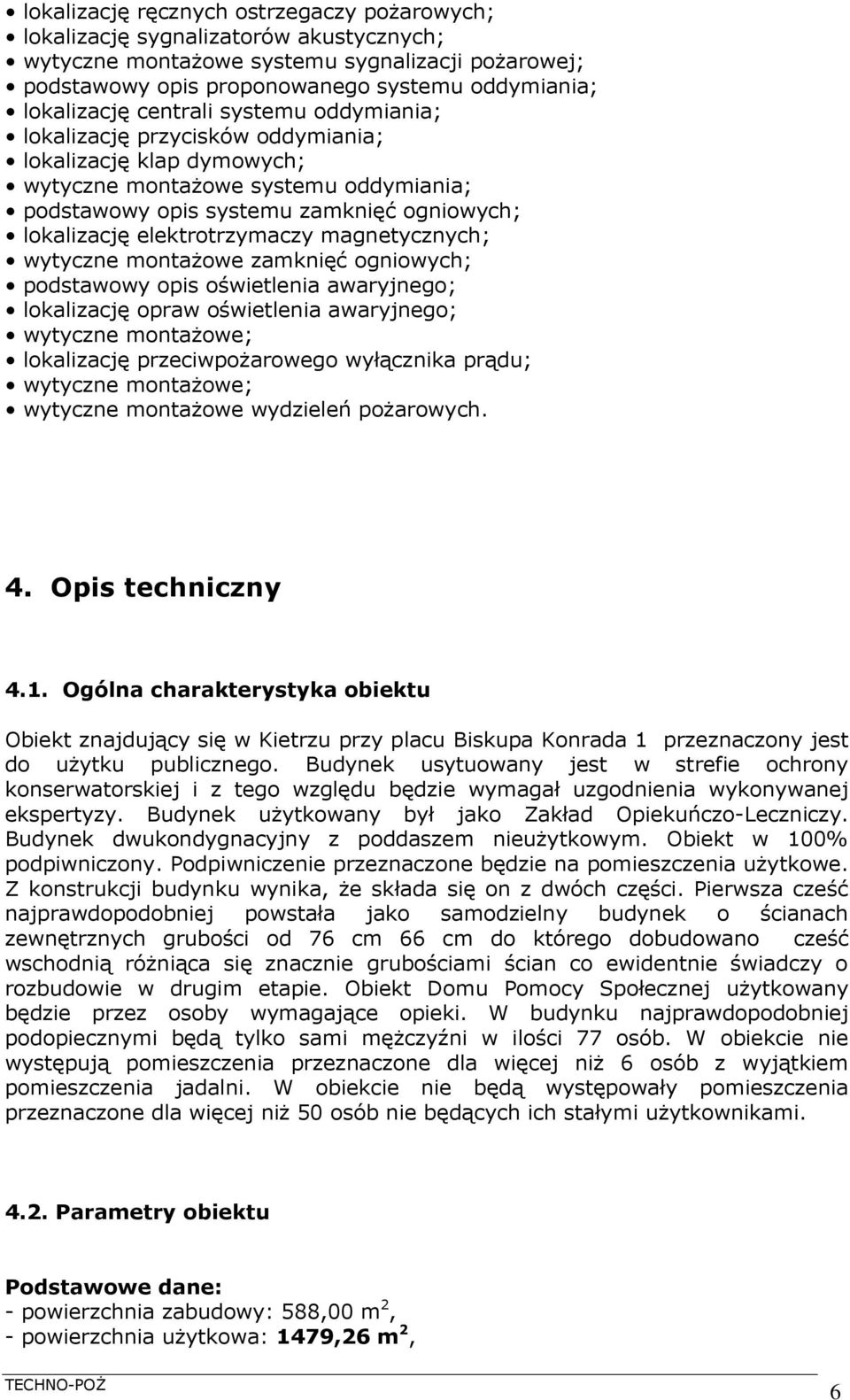 elektrotrzymaczy magnetycznych; wytyczne montażowe zamknięć ogniowych; podstawowy opis oświetlenia awaryjnego; lokalizację opraw oświetlenia awaryjnego; wytyczne montażowe; lokalizację