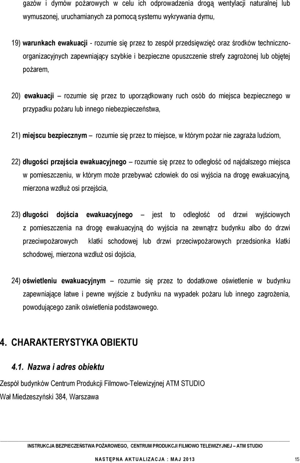 miejsca bezpiecznego w przypadku pożaru lub innego niebezpieczeństwa, 21) miejscu bezpiecznym rozumie się przez to miejsce, w którym pożar nie zagraża ludziom, 22) długości przejścia ewakuacyjnego