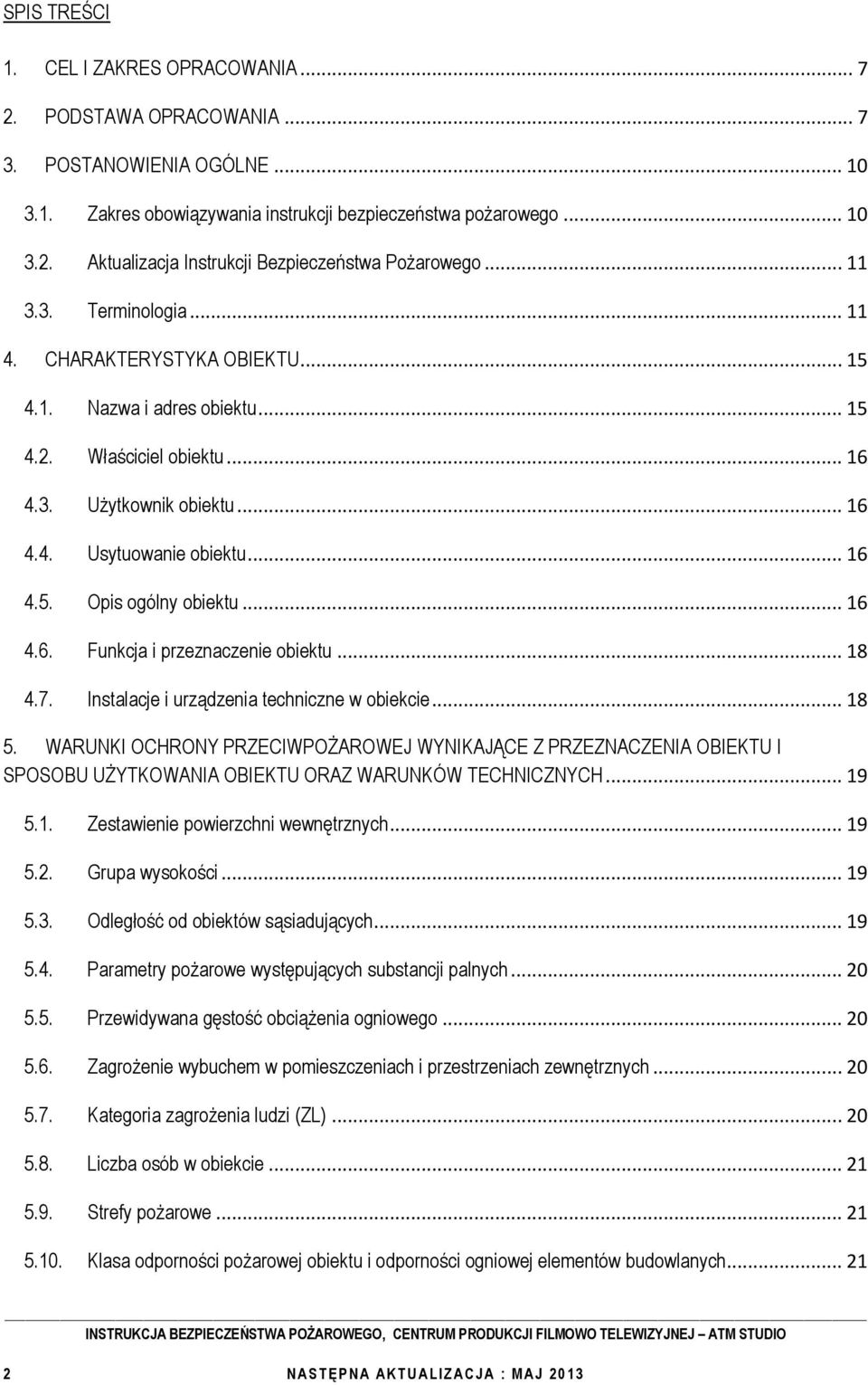 .. 16 4.6. Funkcja i przeznaczenie obiektu... 18 4.7. Instalacje i urządzenia techniczne w obiekcie... 18 5.