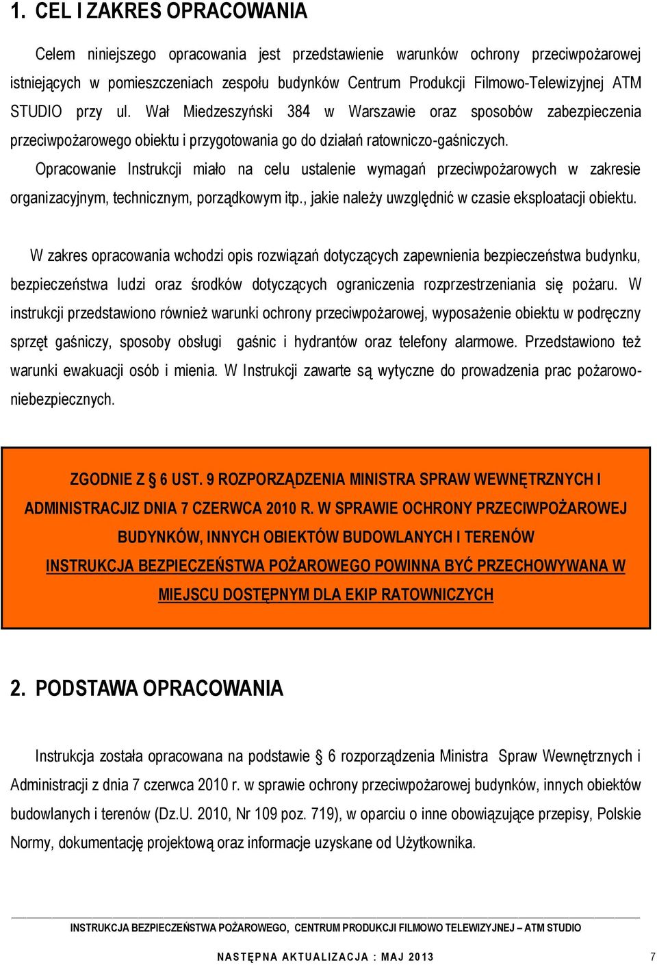 Opracowanie Instrukcji miało na celu ustalenie wymagań przeciwpożarowych w zakresie organizacyjnym, technicznym, porządkowym itp., jakie należy uwzględnić w czasie eksploatacji obiektu.