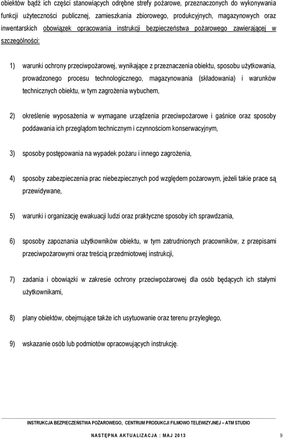 procesu technologicznego, magazynowania (składowania) i warunków technicznych obiektu, w tym zagrożenia wybuchem, 2) określenie wyposażenia w wymagane urządzenia przeciwpożarowe i gaśnice oraz