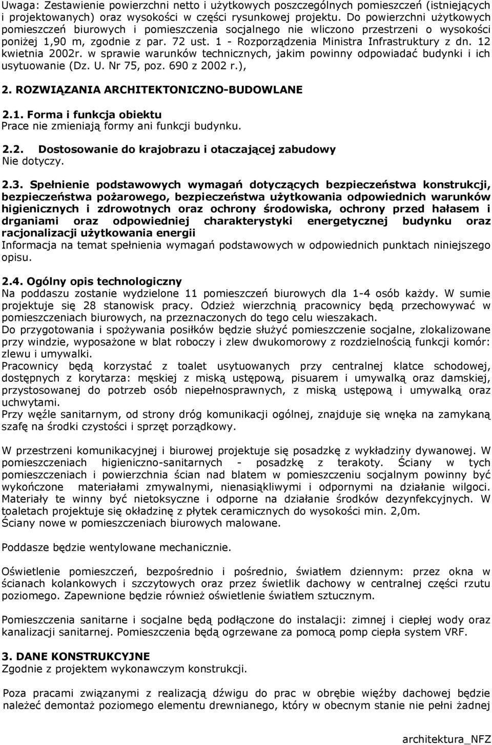 12 kwietnia 2002r. w sprawie warunków technicznych, jakim powinny odpowiadać budynki i ich usytuowanie (Dz. U. Nr 75, poz. 690 z 2002 r.), 2. ROZWIĄZANIA ARCHITEKTONICZNO-BUDOWLANE 2.1. Forma i funkcja obiektu Prace nie zmieniają formy ani funkcji budynku.