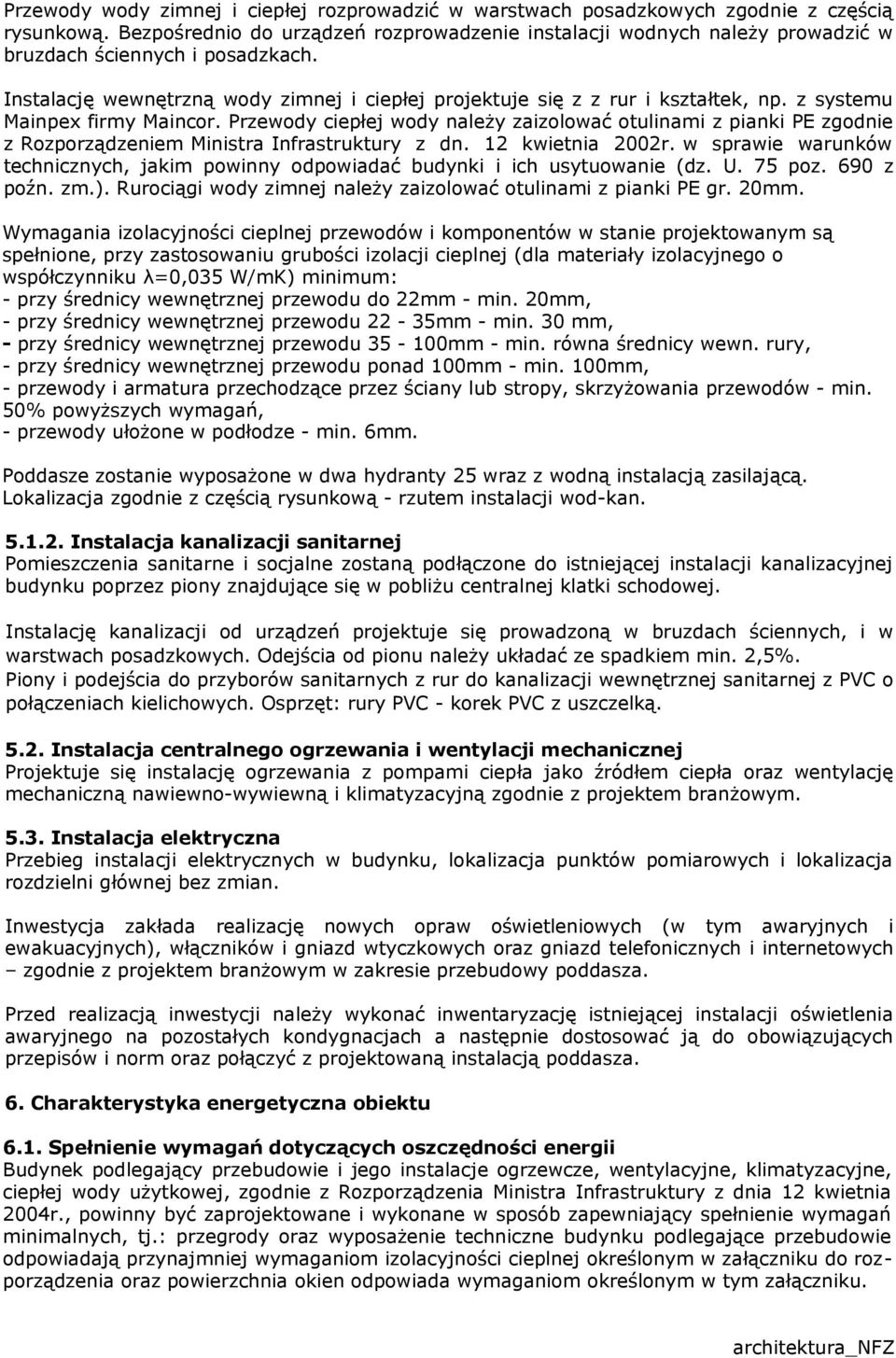 z systemu Mainpex firmy Maincor. Przewody ciepłej wody należy zaizolować otulinami z pianki PE zgodnie z Rozporządzeniem Ministra Infrastruktury z dn. 12 kwietnia 2002r.