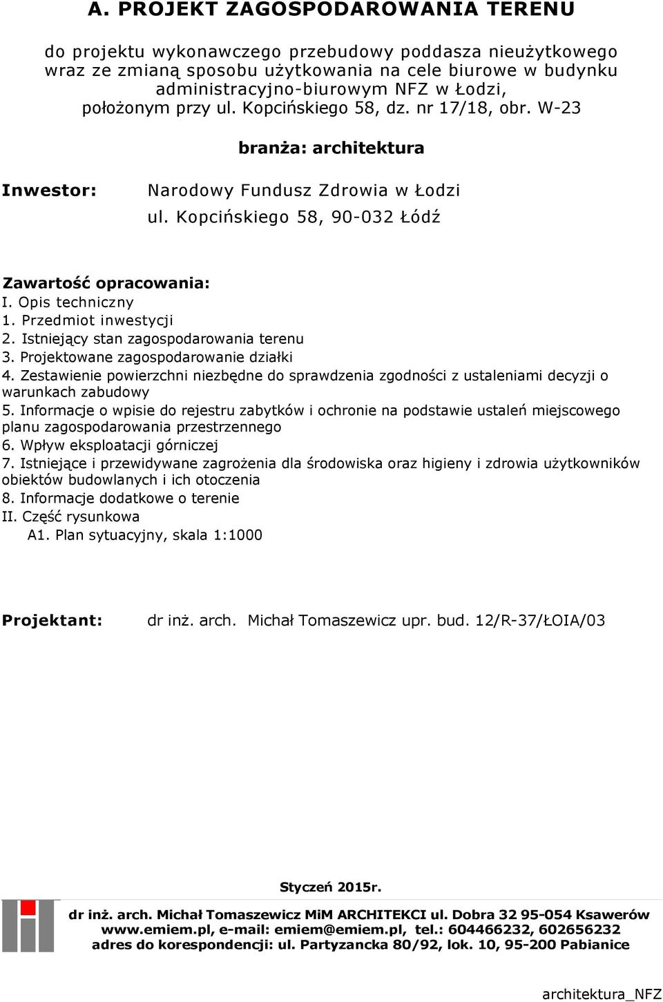 Opis techniczny 1. Przedmiot inwestycji 2. Istniejący stan zagospodarowania terenu 3. Projektowane zagospodarowanie działki 4.