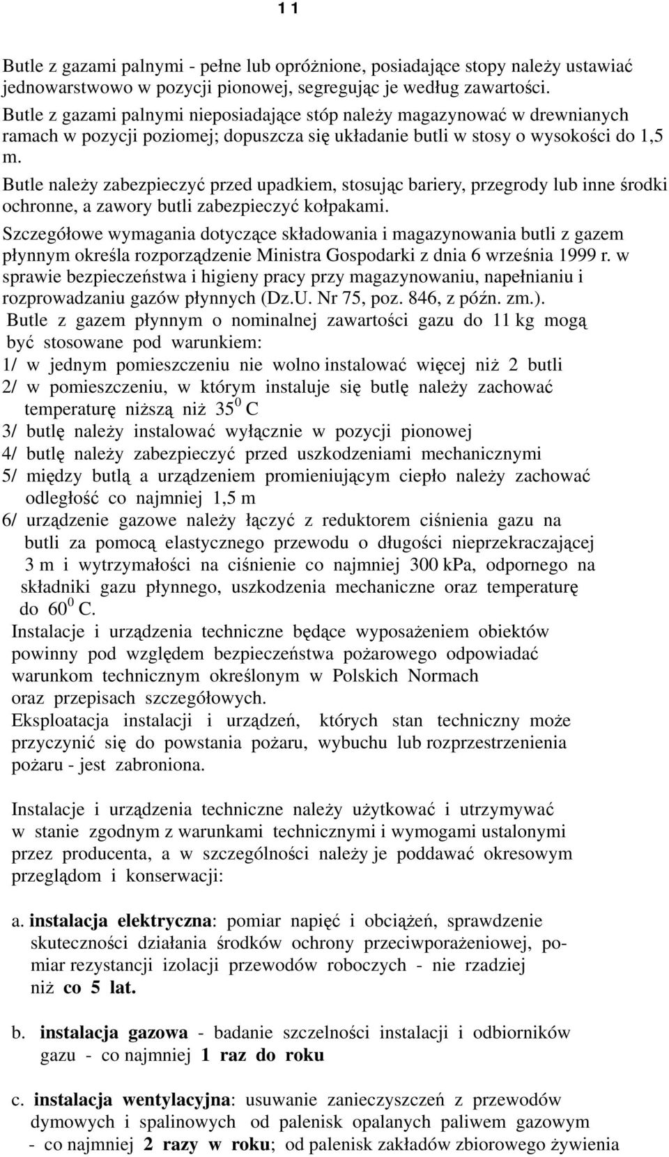 Butle należy zabezpieczyć przed upadkiem, stosując bariery, przegrody lub inne środki ochronne, a zawory butli zabezpieczyć kołpakami.