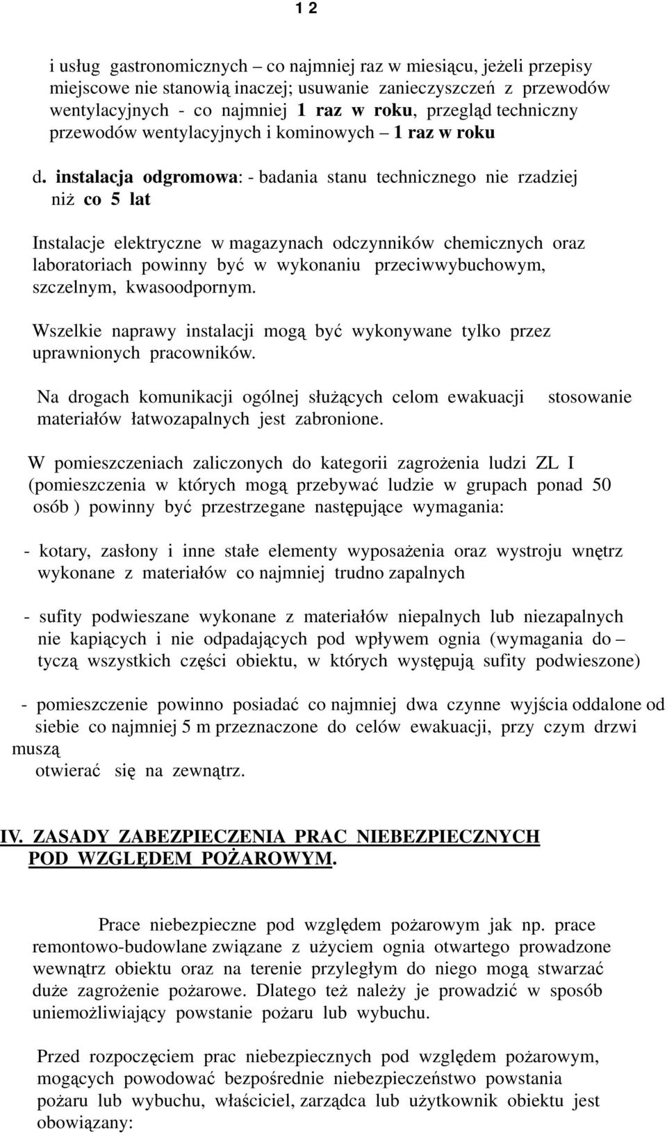 instalacja odgromowa: - badania stanu technicznego nie rzadziej niż co 5 lat Instalacje elektryczne w magazynach odczynników chemicznych oraz laboratoriach powinny być w wykonaniu przeciwwybuchowym,