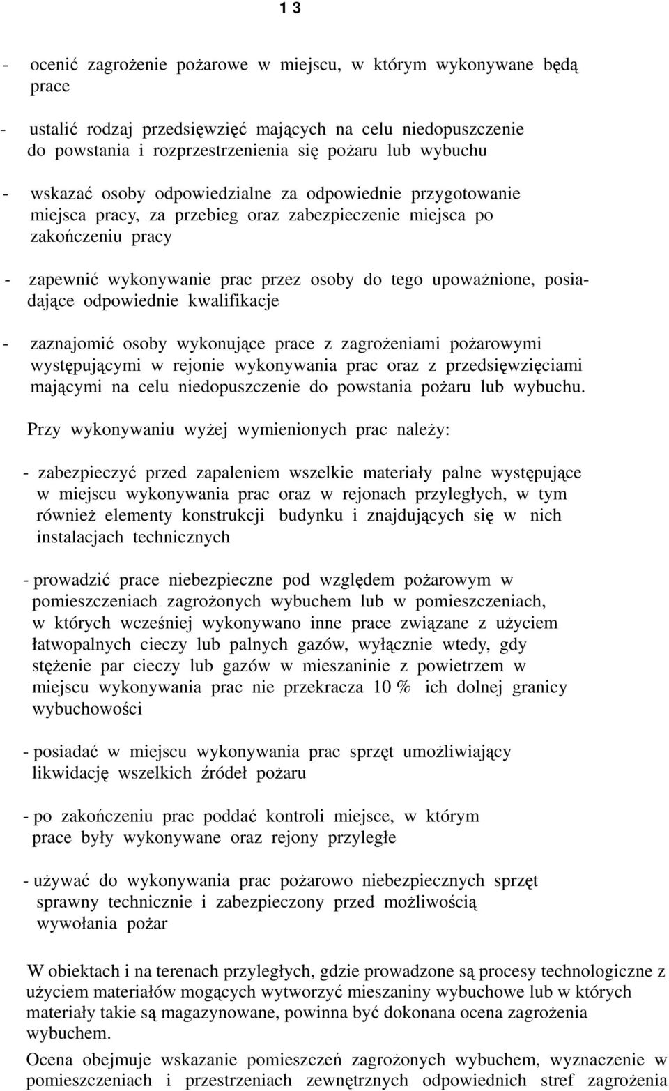 posiadające odpowiednie kwalifikacje - zaznajomić osoby wykonujące prace z zagrożeniami pożarowymi występującymi w rejonie wykonywania prac oraz z przedsięwzięciami mającymi na celu niedopuszczenie