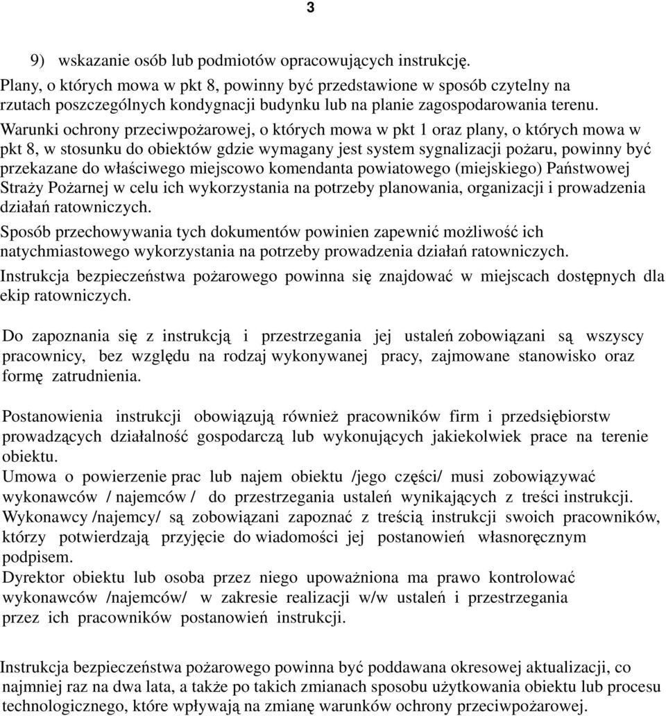 Warunki ochrony przeciwpożarowej, o których mowa w pkt 1 oraz plany, o których mowa w pkt 8, w stosunku do obiektów gdzie wymagany jest system sygnalizacji pożaru, powinny być przekazane do