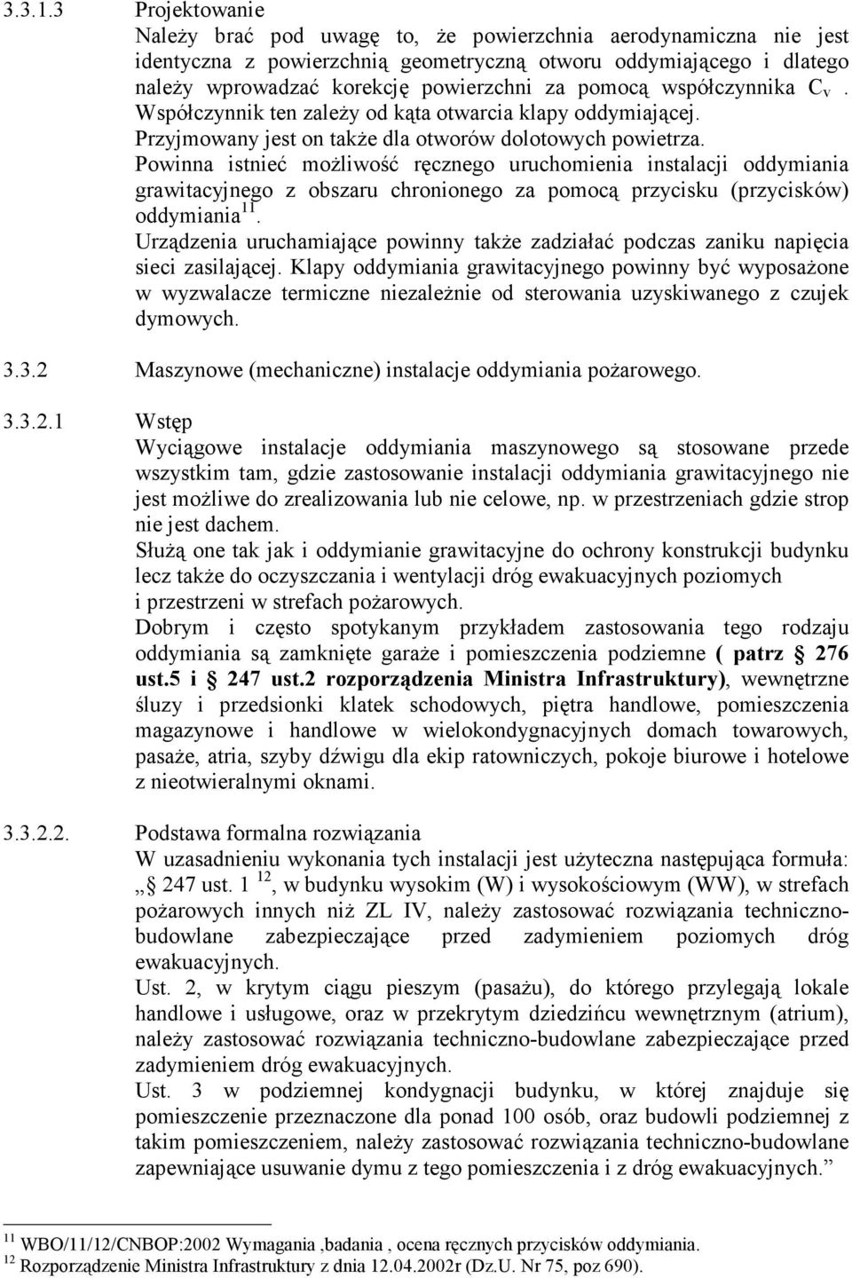 pomocą współczynnika C v. Współczynnik ten zależy od kąta otwarcia klapy oddymiającej. Przyjmowany jest on także dla otworów dolotowych powietrza.