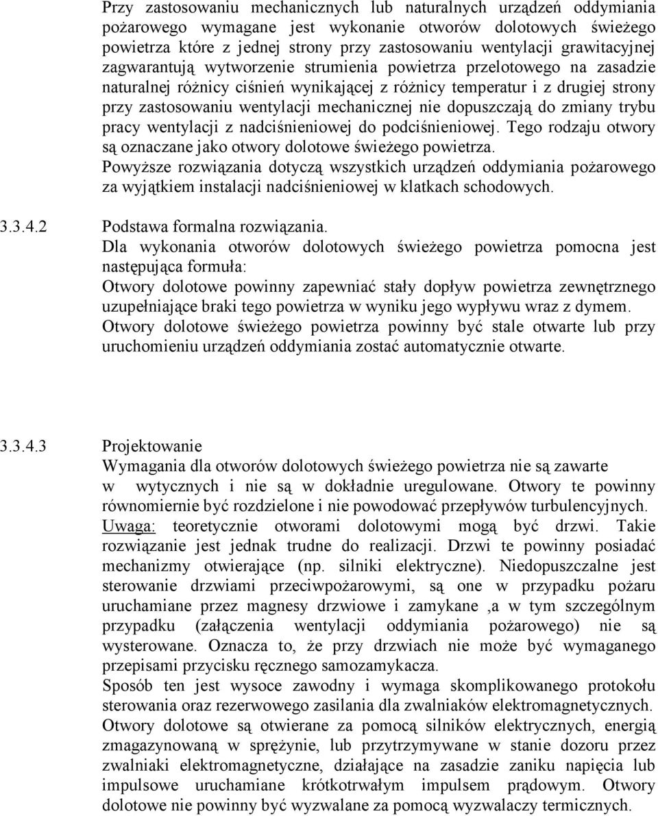 mechanicznej nie dopuszczają do zmiany trybu pracy wentylacji z nadciśnieniowej do podciśnieniowej. Tego rodzaju otwory są oznaczane jako otwory dolotowe świeżego powietrza.