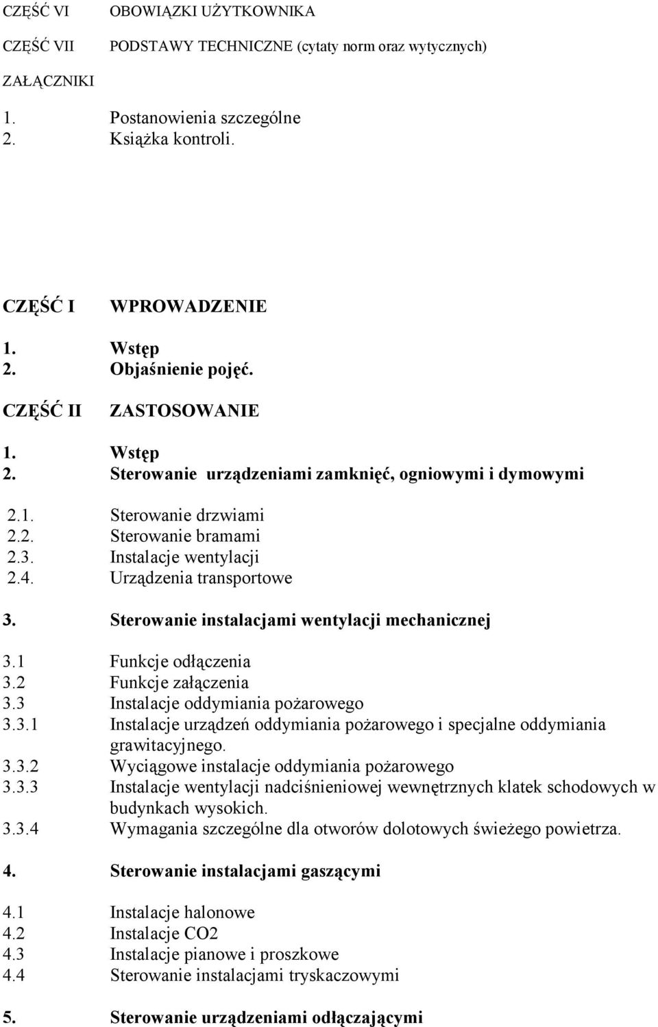 Urządzenia transportowe 3. Sterowanie instalacjami wentylacji mechanicznej 3.1 Funkcje odłączenia 3.2 Funkcje załączenia 3.3 Instalacje oddymiania pożarowego 3.3.1 Instalacje urządzeń oddymiania pożarowego i specjalne oddymiania grawitacyjnego.