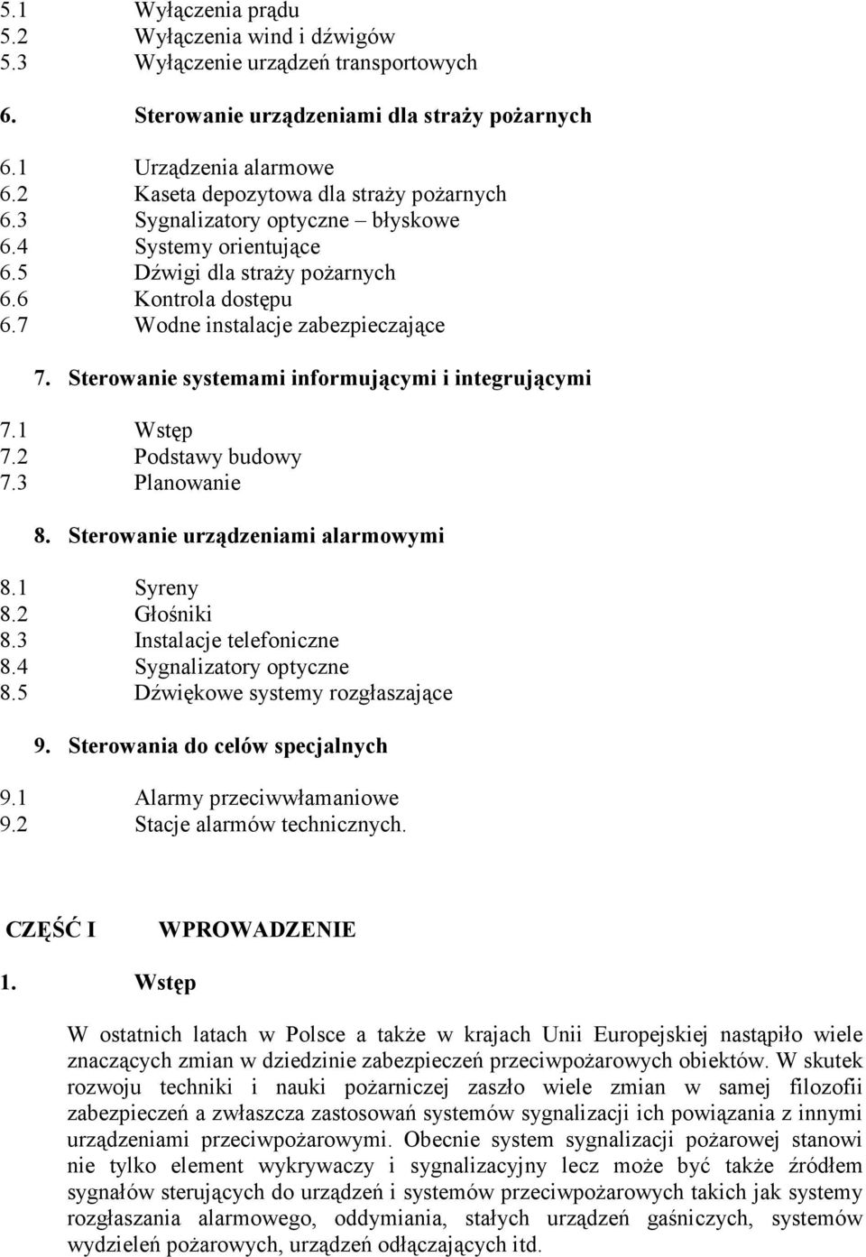 Sterowanie systemami informującymi i integrującymi 7.1 Wstęp 7.2 Podstawy budowy 7.3 Planowanie 8. Sterowanie urządzeniami alarmowymi 8.1 Syreny 8.2 Głośniki 8.3 Instalacje telefoniczne 8.