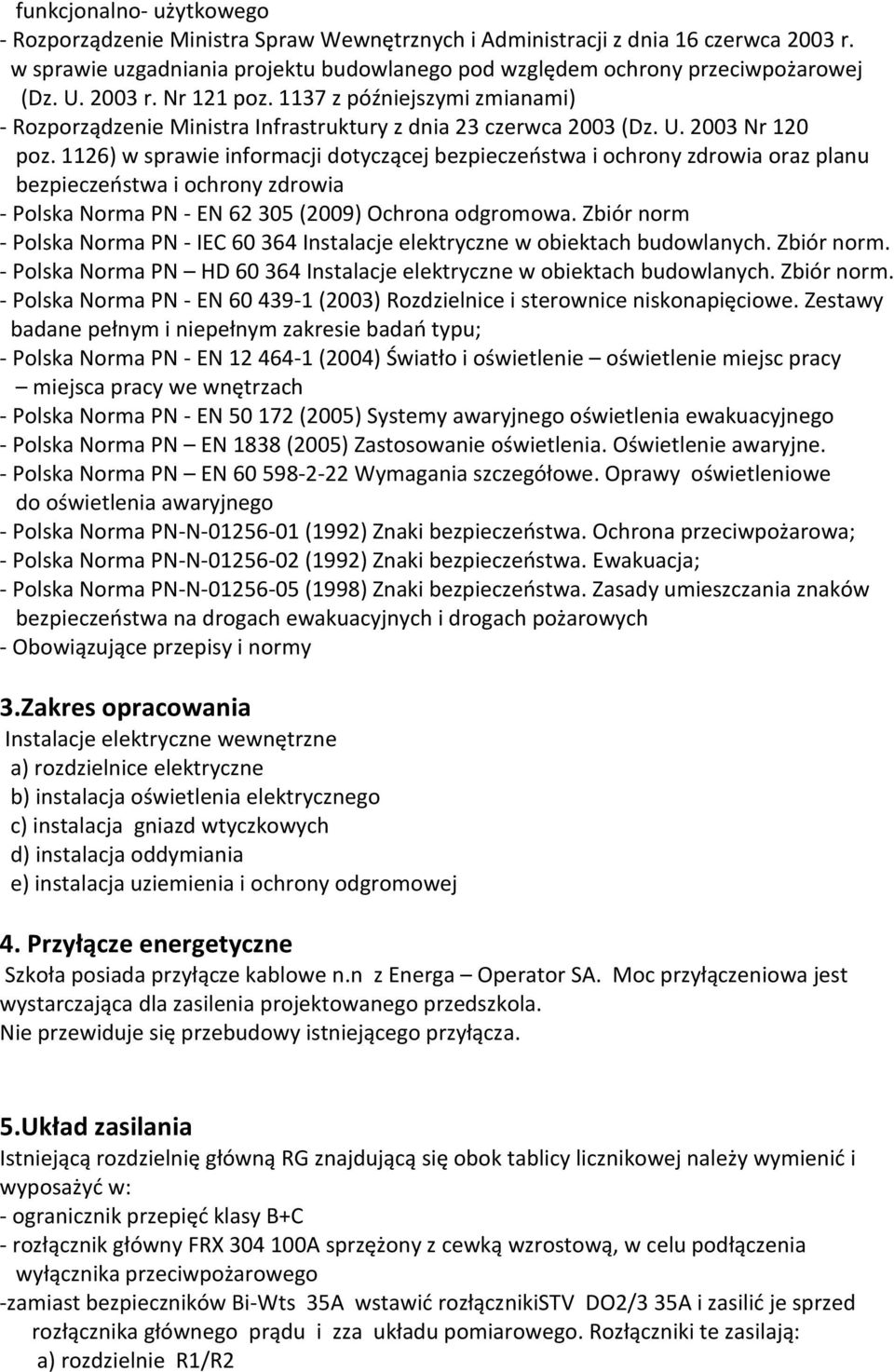 1126) w sprawie informacji dotyczącej bezpieczeństwa i ochrony zdrowia oraz planu bezpieczeństwa i ochrony zdrowia - Polska Norma PN - EN 62 305 (2009) Ochrona odgromowa.
