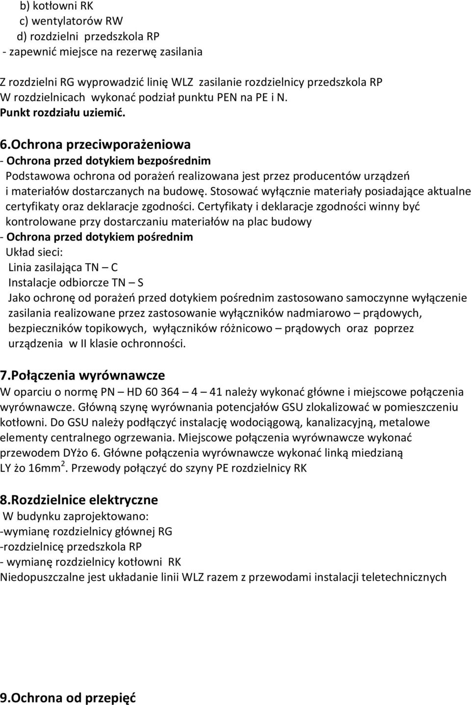 Ochrona przeciwporażeniowa - Ochrona przed dotykiem bezpośrednim Podstawowa ochrona od porażeń realizowana jest przez producentów urządzeń i materiałów dostarczanych na budowę.