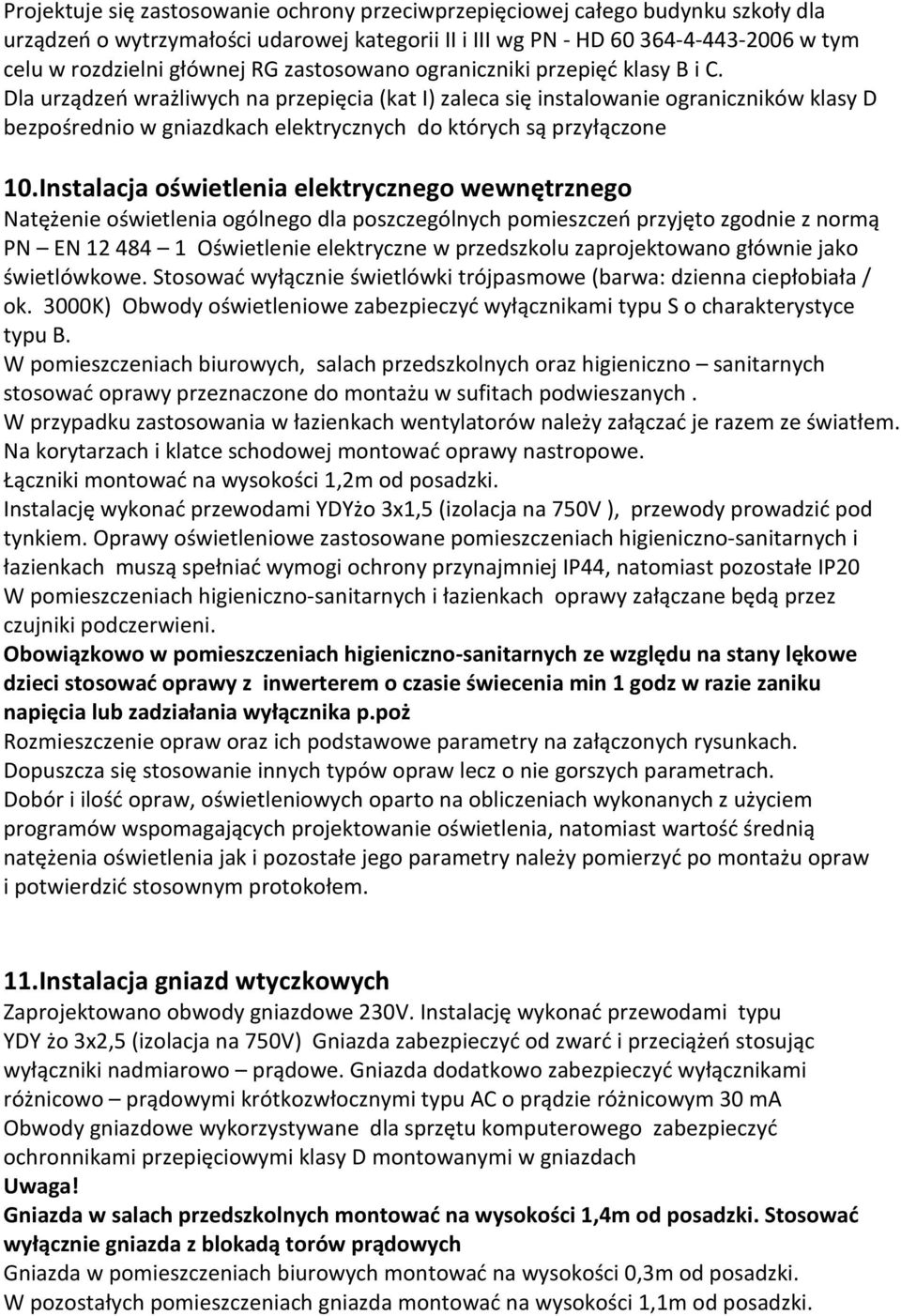 Dla urządzeń wrażliwych na przepięcia (kat I) zaleca się instalowanie ograniczników klasy D bezpośrednio w gniazdkach elektrycznych do których są przyłączone 10.