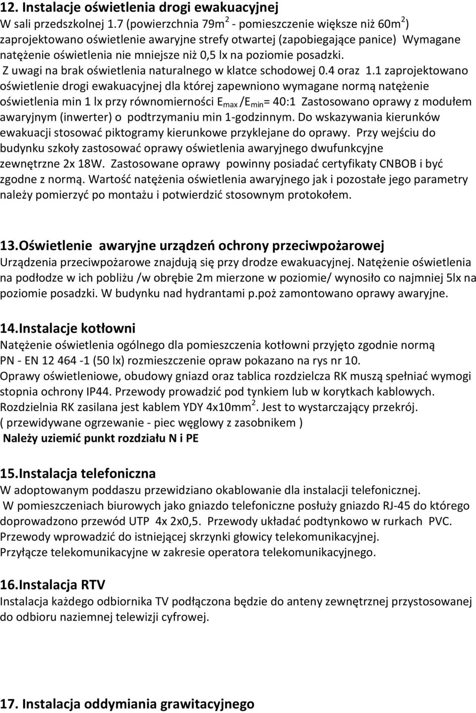 posadzki. Z uwagi na brak oświetlenia naturalnego w klatce schodowej 0.4 oraz 1.