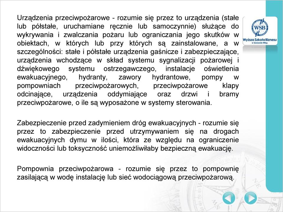 dźwiękowego systemu ostrzegawczego, instalacje oświetlenia ewakuacyjnego, hydranty, zawory hydrantowe, pompy w pompowniach przeciwpożarowych, przeciwpożarowe klapy odcinające, urządzenia oddymiające