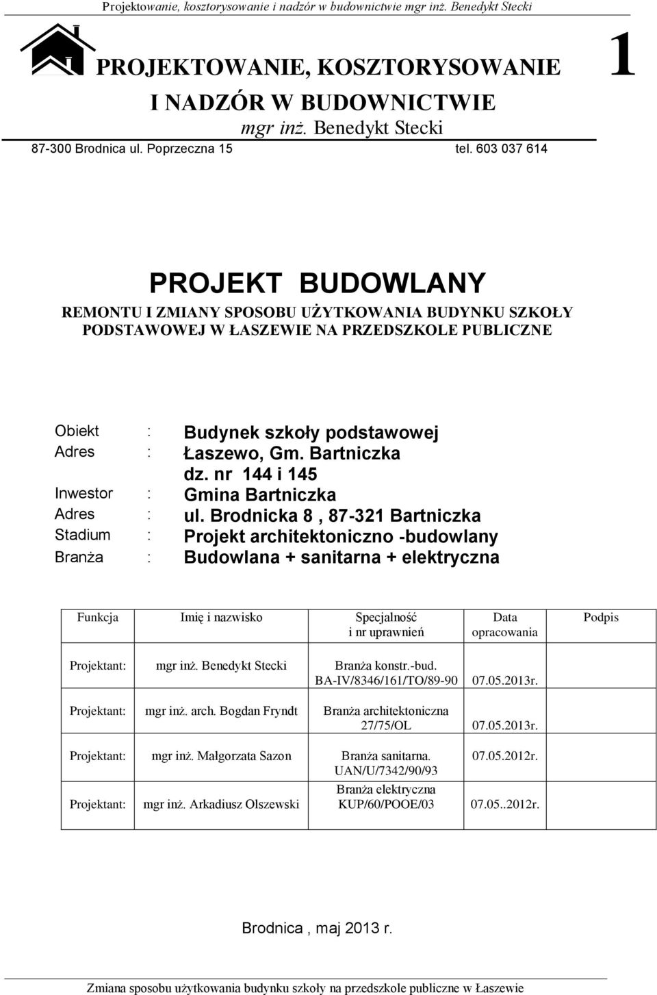 Bartniczka dz. nr 144 i 145 Inwestor : Gmina Bartniczka Adres : ul.