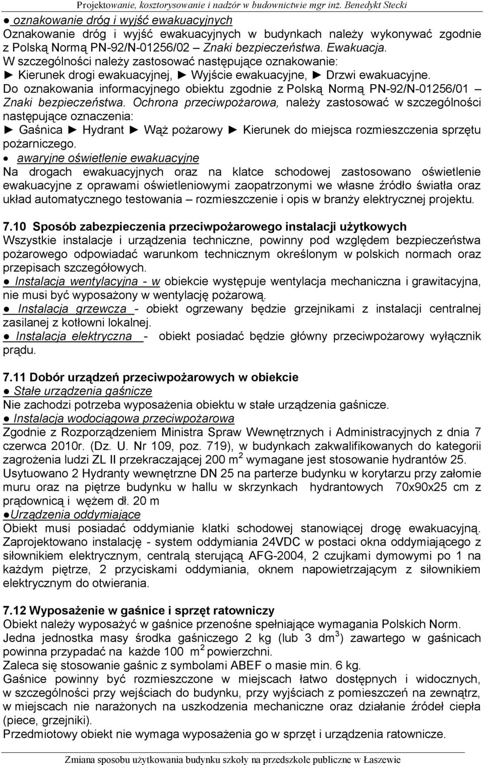 Do oznakowania informacyjnego obiektu zgodnie z Polską Normą PN-92/N-01256/01 Znaki bezpieczeństwa.