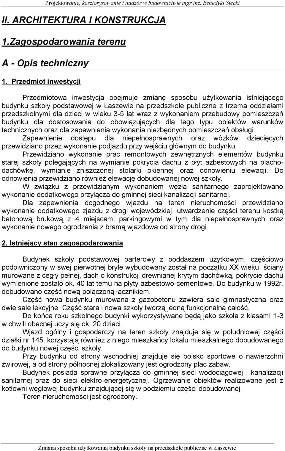 dzieci w wieku 3-5 lat wraz z wykonaniem przebudowy pomieszczeń budynku dla dostosowania do obowiązujących dla tego typu obiektów warunków technicznych oraz dla zapewnienia wykonania niezbędnych