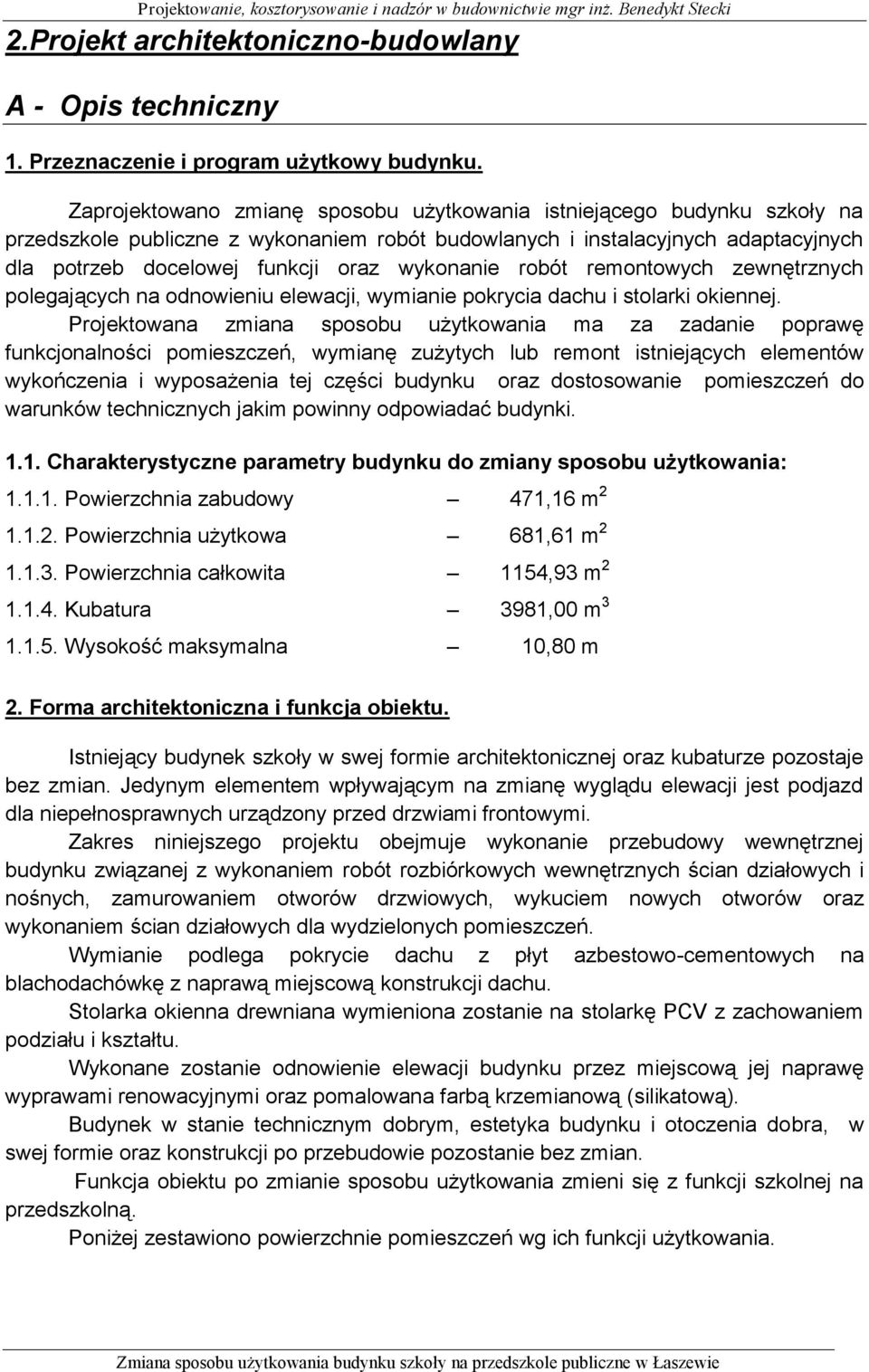 wykonanie robót remontowych zewnętrznych polegających na odnowieniu elewacji, wymianie pokrycia dachu i stolarki okiennej.