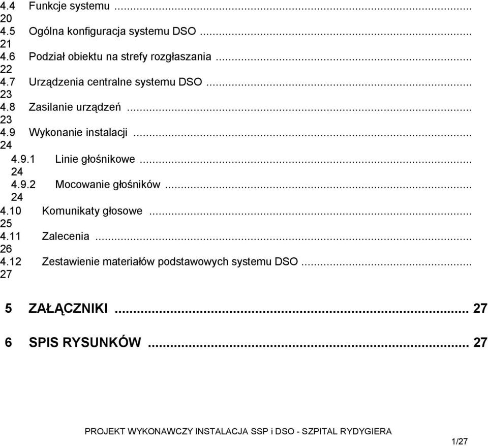 8 Zasilanie urządzeń... 23 4.9 Wykonanie instalacji... 24 4.9.1 Linie głośnikowe... 24 4.9.2 Mocowanie głośników.