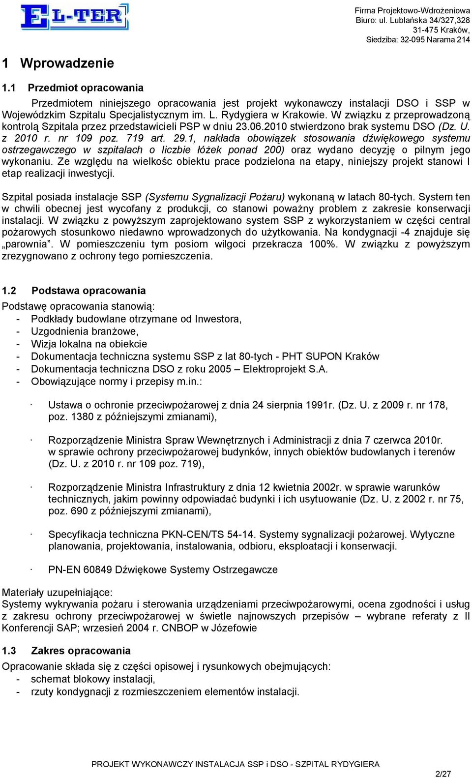 1, nakłada obowiązek stosowania dźwiękowego systemu ostrzegawczego w szpitalach o liczbie łóżek ponad 200) oraz wydano decyzję o pilnym jego wykonaniu.