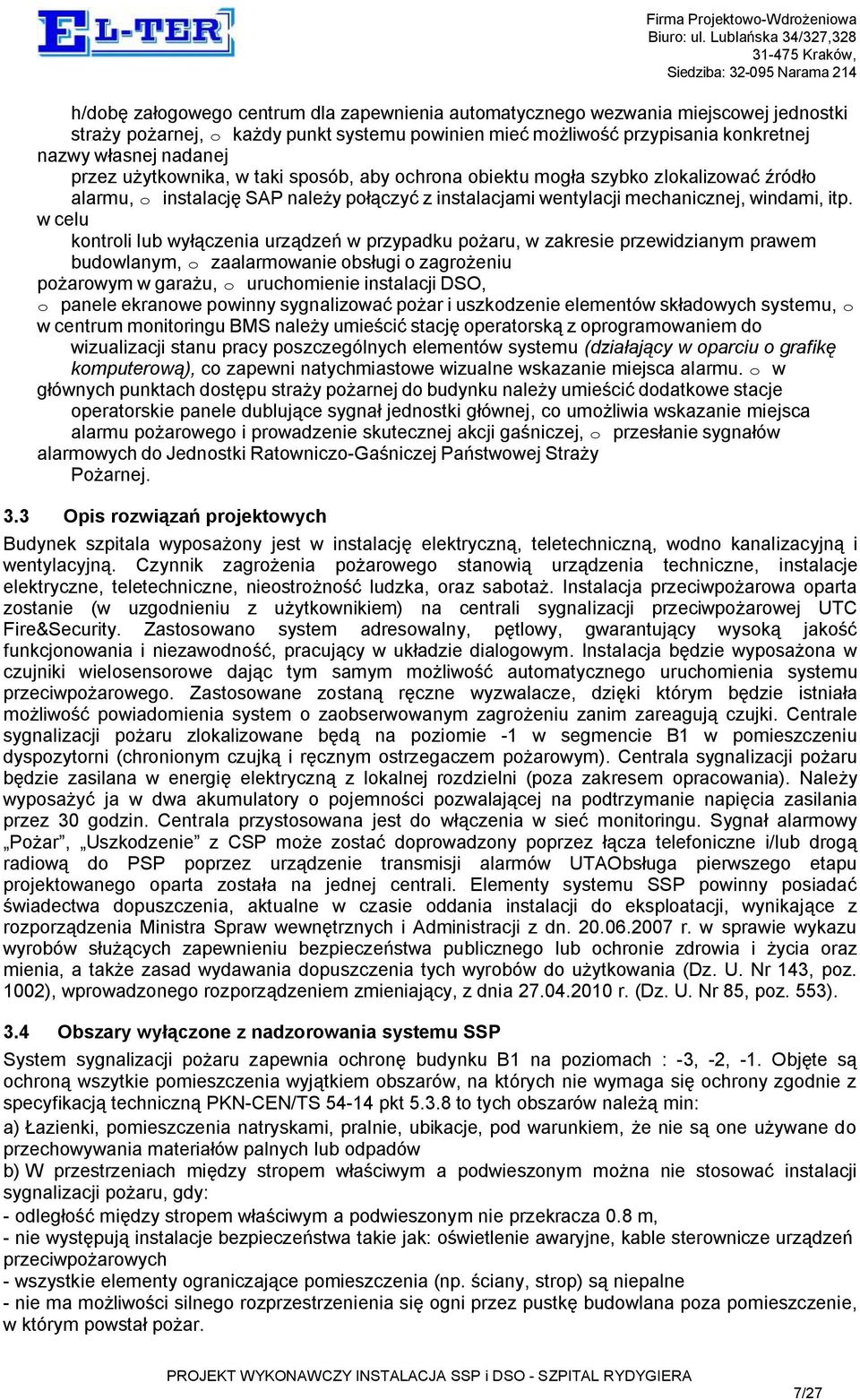 w celu kontroli lub wyłączenia urządzeń w przypadku pożaru, w zakresie przewidzianym prawem budowlanym, o zaalarmowanie obsługi o zagrożeniu pożarowym w garażu, o uruchomienie instalacji DSO, o