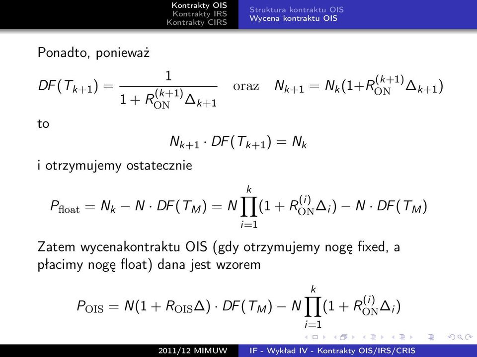 R (i) ON i) N DF (T M ) Zatem wycenakontraktu OIS (gdy otrzymujemy nogę fixed, a płacimy