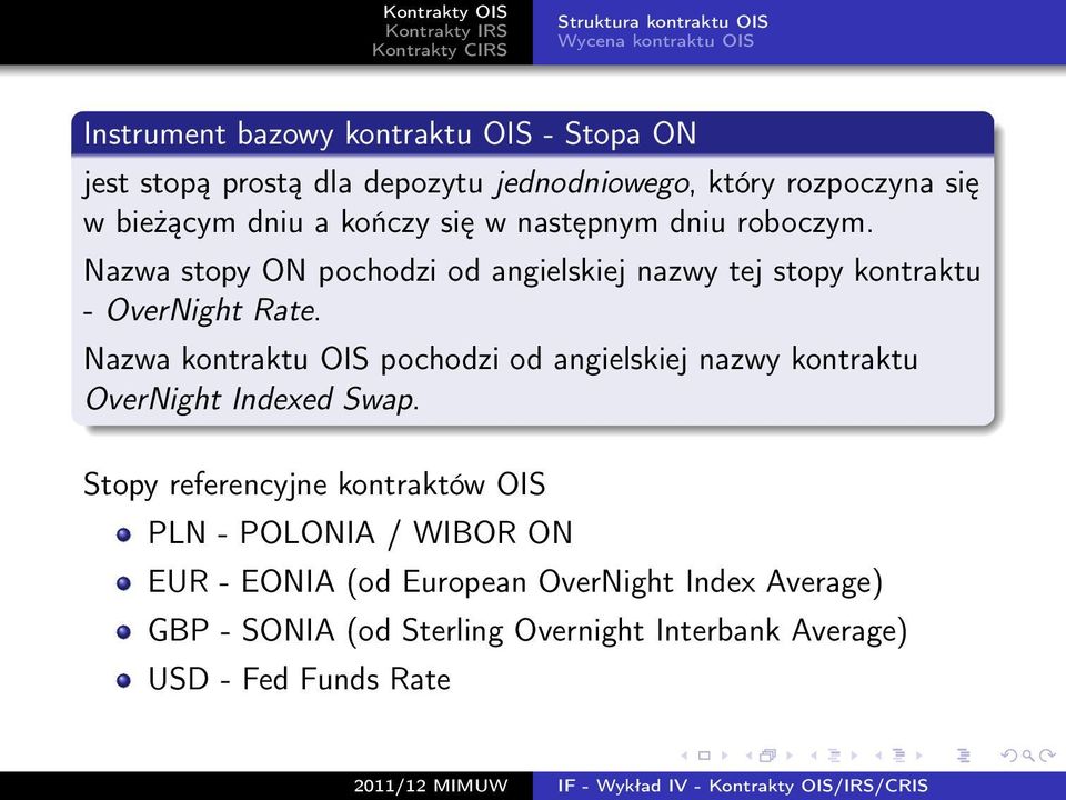 Nazwa kontraktu OIS pochodzi od angielskiej nazwy kontraktu OverNight Indexed Swap.