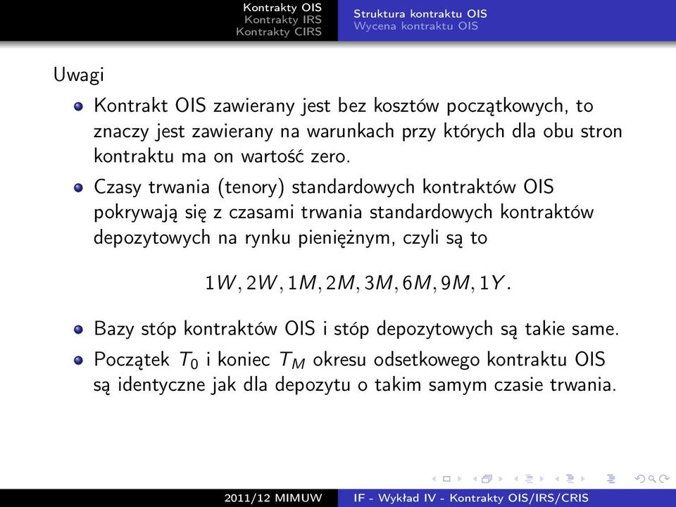 Czasy trwania (tenory) standardowych kontraktów OIS pokrywają się z czasami trwania standardowych kontraktów depozytowych na rynku