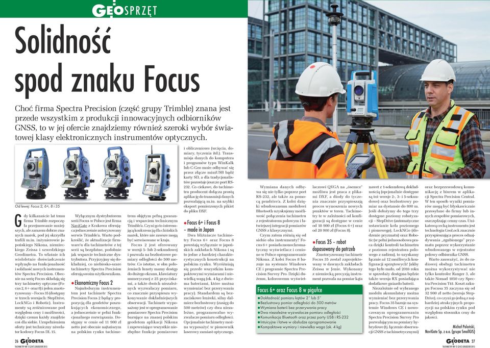 Od lewej: Focus 2, 6+, 8 i 35 G dy kilkanaście lat temu firma Trimble rozpoczęła przejmowanie mniejszych, ale zarazem dobrze znanych marek, pod jej skrzydła trafili m.in.