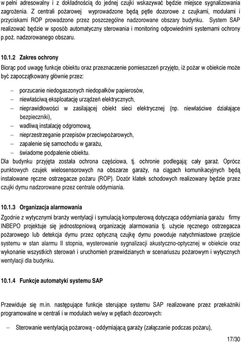 System SAP realizować będzie w sposób automatyczny sterowania i monitoring odpowiednimi systemami ochrony p.poż. nadzorowanego obszaru. 10