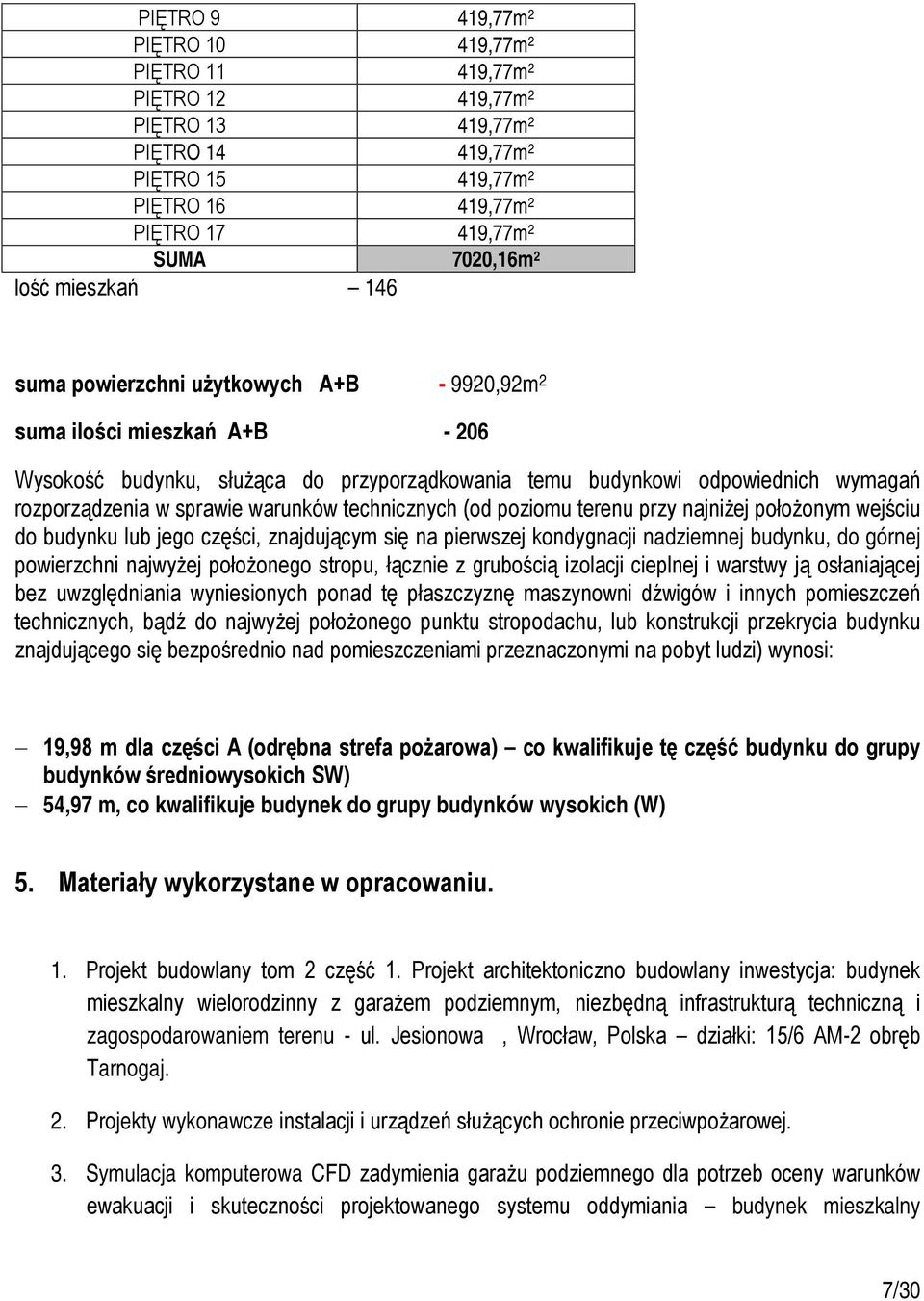 warunków technicznych (od poziomu terenu przy najniżej położonym wejściu do budynku lub jego części, znajdującym się na pierwszej kondygnacji nadziemnej budynku, do górnej powierzchni najwyżej