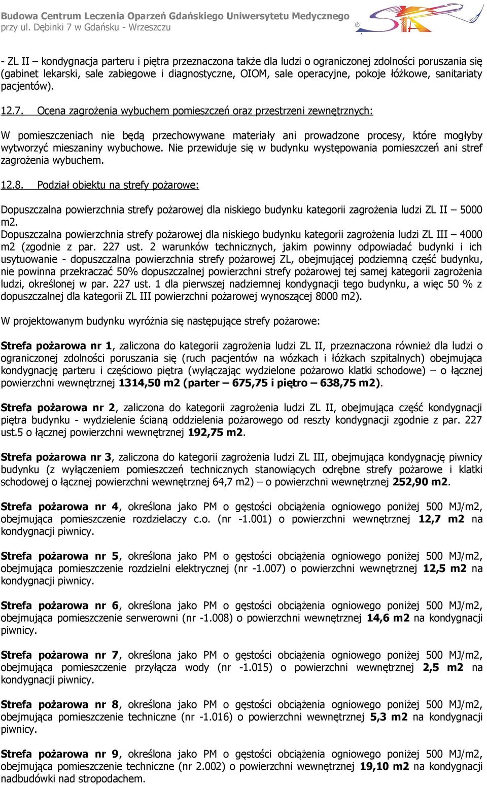 Ocena zagrożenia wybuchem pomieszczeń oraz przestrzeni zewnętrznych: W pomieszczeniach nie będą przechowywane materiały ani prowadzone procesy, które mogłyby wytworzyć mieszaniny wybuchowe.