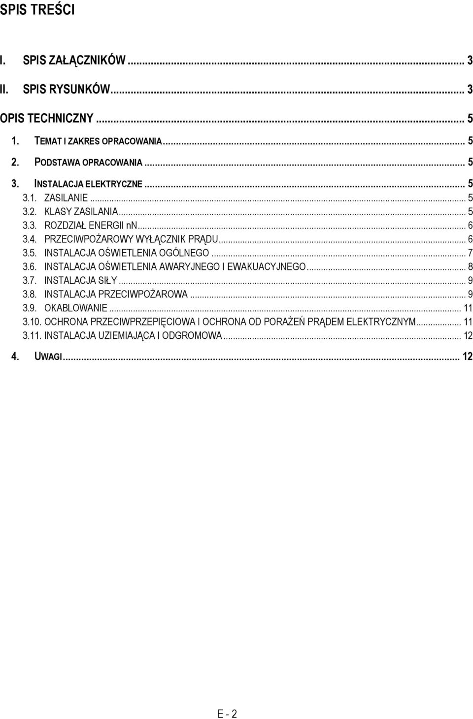 .. 7 3.6. INSTALACJA OŚWIETLENIA AWARYJNEGO I EWAKUACYJNEGO... 8 3.7. INSTALACJA SIŁY... 9 3.8. INSTALACJA PRZECIWPOŻAROWA... 9 3.9. OKABLOWANIE... 11 3.10.