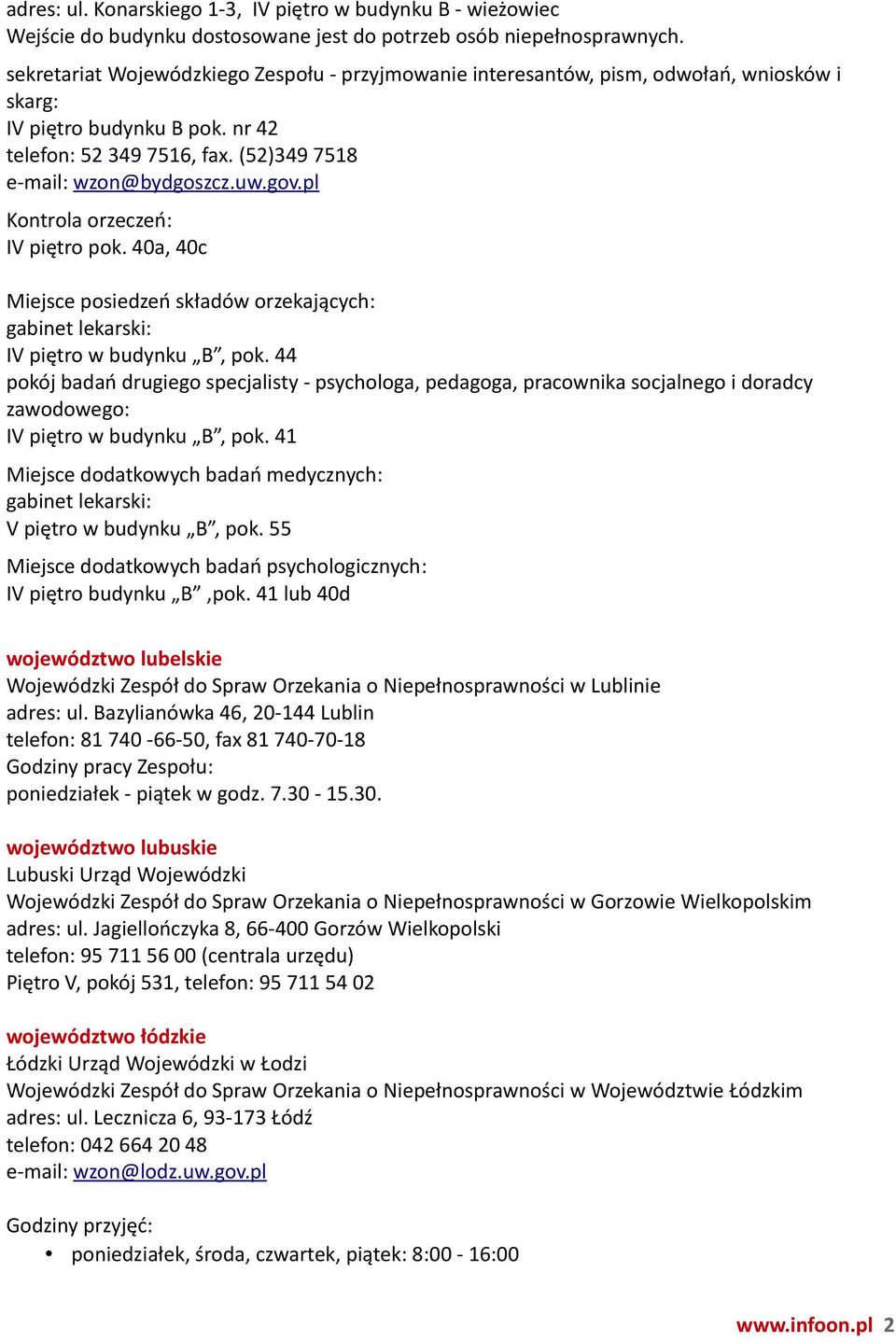 pl Kontrola orzeczeń: IV piętro pok. 40a, 40c Miejsce posiedzeń składów orzekających: gabinet lekarski: IV piętro w budynku B, pok.