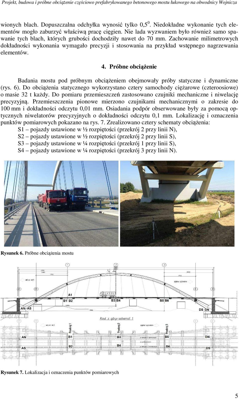 Zachowanie milimetrowych dokładności wykonania wymagało precyzji i stosowania na przykład wstępnego nagrzewania elementów. 4.