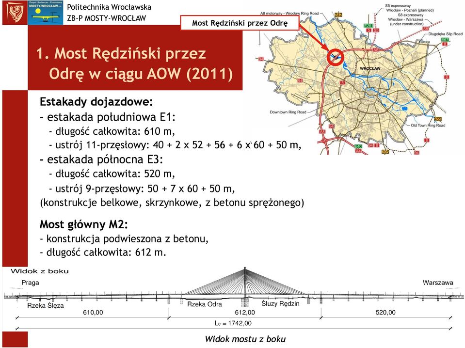 m, - ustrój 11-przęsłowy: 40 + 2 x 52 + 56 + 6 x 60 + 50 m, - estakada północna E3: - długość całkowita: 520 m, -